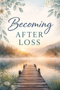 Becoming After Loss